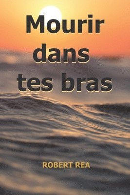 Mourir Dans Tes Bras