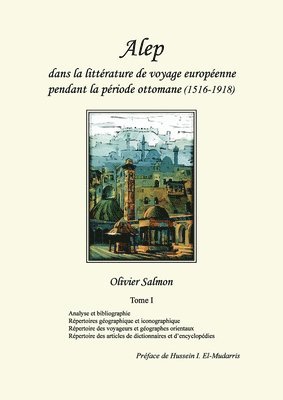 bokomslag Alep dans la littérature de voyage européenne pendant la période ottomane (1516-1918)