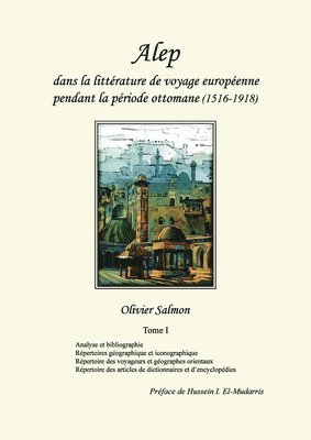 Alep dans la littrature de voyage europenne pendant la priode ottomane (1516-1918) 1