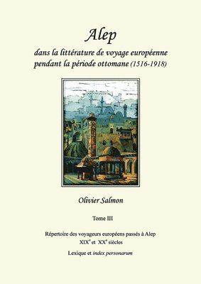 Alep dans la litterature de voyage europeenne pendant la periode ottomane (1516-1918) 1