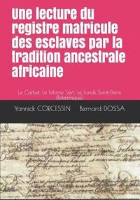 bokomslag Une lecture du registre matricule des esclaves par la tradition ancestrale africaine: Le Carbet, Le Morne Vert, Le Fonds Saint-Denis (Martinique)