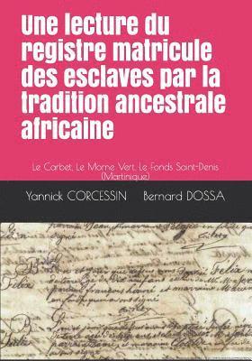 Une lecture du registre matricule des esclaves par la tradition ancestrale africaine: Le Carbet, Le Morne Vert, Le Fonds Saint-Denis (Martinique) 1