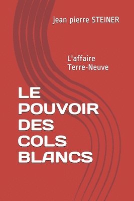 bokomslag Le Pouvoir Des Cols Blancs: L'affaire Terre-Neuve