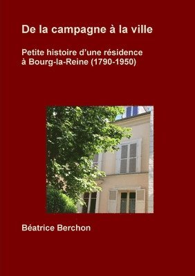 bokomslag De la campagne  la ville; Petite histoire d'une rsidence  Bourg-la-Reine (1790-1950)