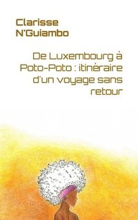 bokomslag De Luxembourg à Poto-Poto: itinéraire d'un voyage sans retour