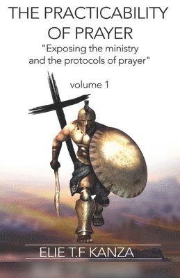 bokomslag The Practicability Of Prayer: Exposing the Ministry and Protocols of Prayer