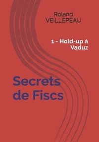 bokomslag Secrets de Fiscs: 1 - Hold-up à Vaduz