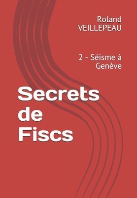 bokomslag Secrets de Fiscs: 2 - Séisme à Genève