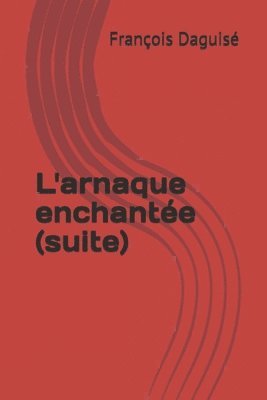 Francois Daguise - L'arnaque enchantée (suite), Häftad