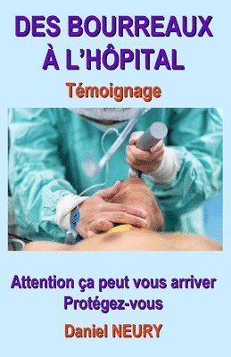 bokomslag DES BOURREAUX À L'HÔPITAL Témoignage