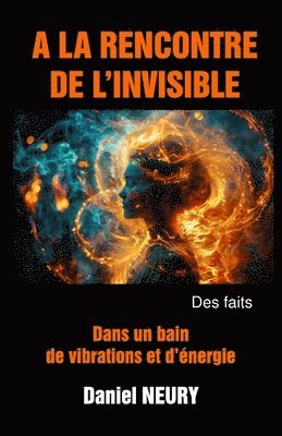 Daniel Neury, Daniel NEURY - A LA RENCONTRE DE L'INVISIBLE - Des faits, Häftad
