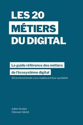 bokomslag Les 20 métiers du digital: Le guide référence des métiers dans l'écosystème digital à travers les témoignages de 60 professionnels dans plus de 1