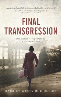 bokomslag Final Transgression: One Woman's Tragic Destiny in War-torn France
