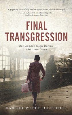 Final Transgression: One Woman's Tragic Destiny in War-torn France 1