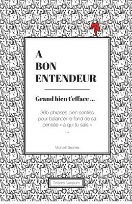 bokomslag A bon entendeur: Grand bien t'efface: 365 phrases bien senties pour balancer le fond de sa pensée à qui tu sais ...