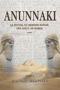 bokomslag Anunnaki: le nouvel et dernier espoir des dieux de Sumer