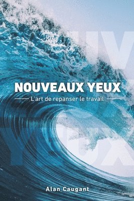 bokomslag Nouveaux Yeux: L'art de repanser le travail