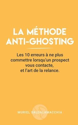 bokomslag La méthode anti-ghosting: Les 10 erreurs à ne plus commettre lorsqu'un prospect vous contacte, et l'art de la relance.