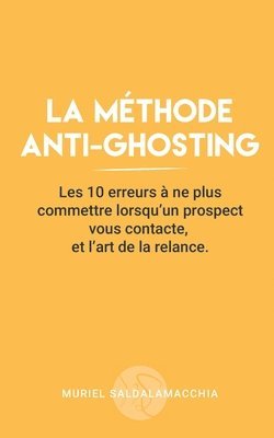 Muriel Saldalamacchia - La méthode anti-ghosting: Les 10 erreurs à ne plus commettre lorsqu'un prospect vous contacte, et l'art de la relance., Häftad