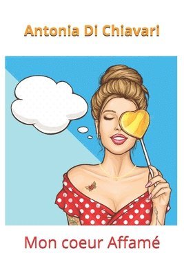 Antonia Di Chiavari - Mon coeur affamé, Häftad