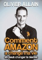 Olivier Allain - Comment Amazon a changé ma vie et peut changer la tienne, Häftad