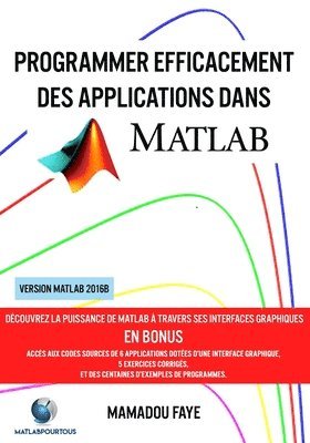 Programmer efficacement des applications dans MATLAB: Découvrez la puissance de MATLAB à travers ses interfaces graphiques, l'import et l'export de do 1