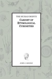 bokomslag The Human Body's Cabinet of Etymological Curiosities