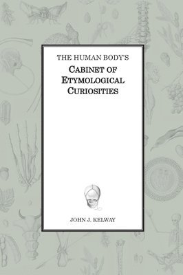 bokomslag The Human Body's Cabinet of Etymological Curiosities