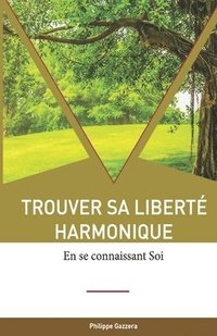 bokomslag Trouver sa liberté harmonique: en se connaissant Soi