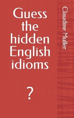 Guess the hidden English idioms 1