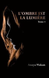 bokomslag L'ombre est la lumière (Tome 1)