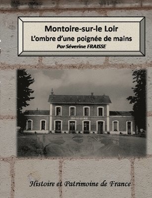 Séverine Fraisse - Montoire-sur-le Loir, l'ombre d'une poignée de mains, Häftad