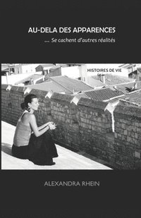 bokomslag Au-Delà des Apparences... Se cachent d'autres réalités