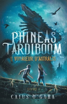 bokomslag Phineas Tardiboom et le voyageur d'Astralis (Livre 1)