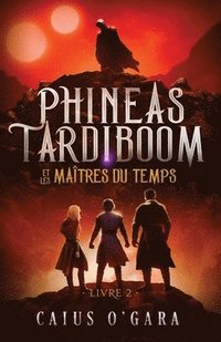 bokomslag Phineas Tardiboom et les maîtres du temps (Livre 2)