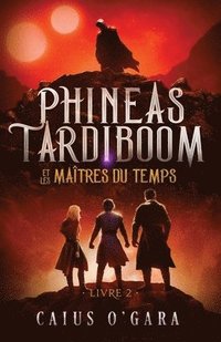 bokomslag Phineas Tardiboom et les maitres du temps (Livre 2)