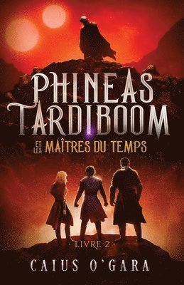 bokomslag Phineas Tardiboom et les maîtres du temps (Livre 2)