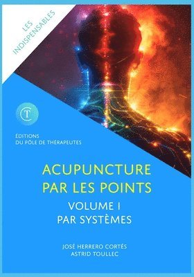 Astrid Toullec, José Herrero Cortés - L'Acupuncture Par Les Points. Volume I, Häftad