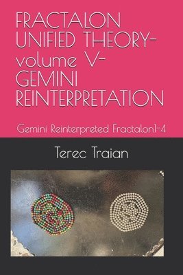 FRACTALON UNIFIED THEORY-volume V-GEMINI REINTERPRETATION