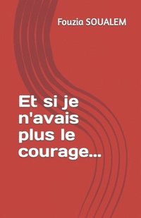 bokomslag Et si je n'avais plus le courage...