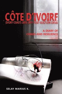 bokomslag Côte d'Ivoire (Ivory Coast) 2010-2011 Post-Election Crisis