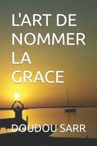 bokomslag L'Art de Nommer La Grace