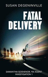 bokomslag Fatal Delivery: Samantha Gosvenor, FBI Agent, Investigation 1