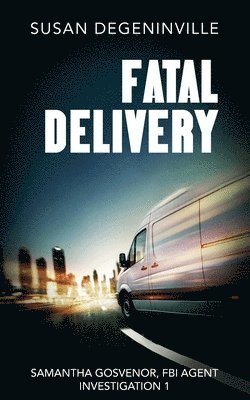 Fatal Delivery: Samantha Gosvenor, FBI Agent, Investigation 1 1