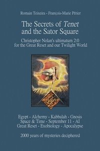bokomslag The Secrets of Tenet and the Sator Square: Christopher Nolan's ultimatum 2:0 for the Great Reset and our Twilight World