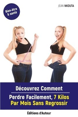 bokomslag Découvrez Comment Perdre Facilement, 7 Kilos Par Mois Sans Regrossir