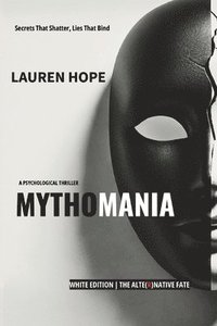 bokomslag Mythomania: Secrets That Shatter, Lies That Bind - White Edition The Alternative Fate ( A gripping psychological thriller)