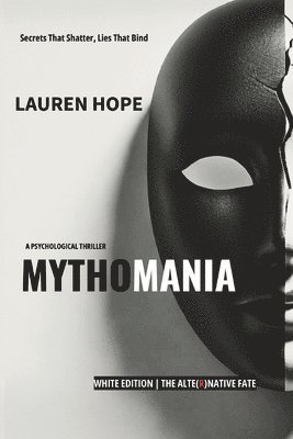 bokomslag Mythomania: Secrets That Shatter, Lies That Bind - White Edition The Alternative Fate ( A gripping psychological thriller)