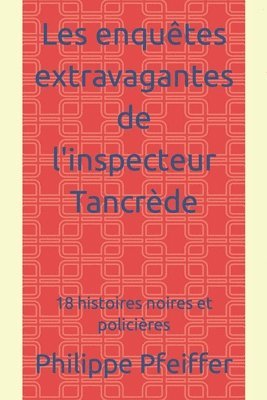 bokomslag Les enquêtes extravagantes de l'inspecteur Tancrède
