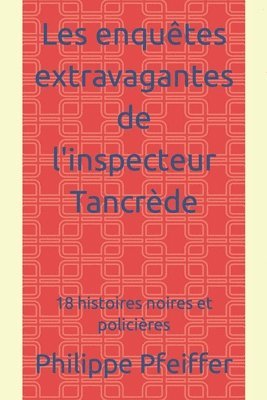 Les enquetes extravagantes de l'inspecteur Tancrede 1